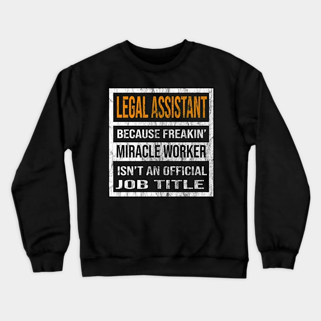 Legal Assistant Because Freaking Miracle Worker Is Not An Official Job Title Crewneck Sweatshirt by familycuteycom